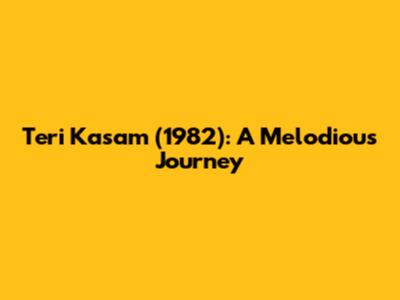 Teri Kasam (1982): A Melodious Journey