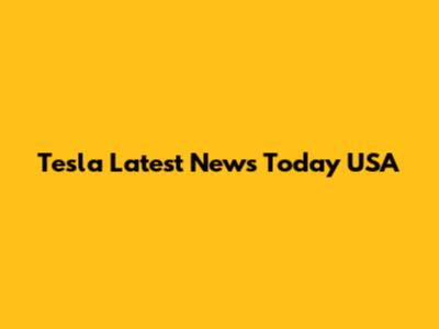 Tesla Latest News Today USA