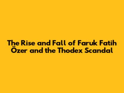 The Rise and Fall of Faruk Fatih Özer and the Thodex Scandal