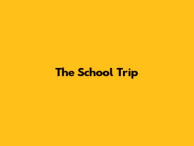 The School Trip