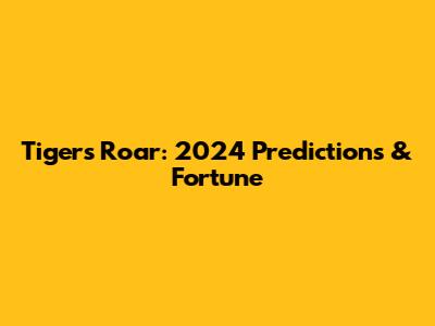 Tiger's Roar: 2024 Predictions & Fortune