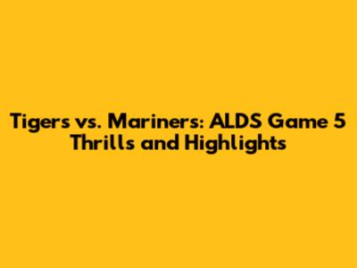Tigers vs. Mariners: ALDS Game 5 Thrills and Highlights