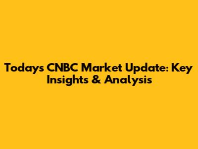 Today's CNBC Market Update: Key Insights & Analysis