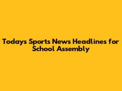 Today's Sports News Headlines for School Assembly