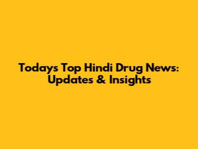 Today's Top Hindi Drug News: Updates & Insights