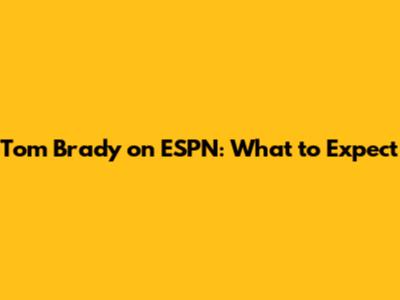 Tom Brady on ESPN: What to Expect
