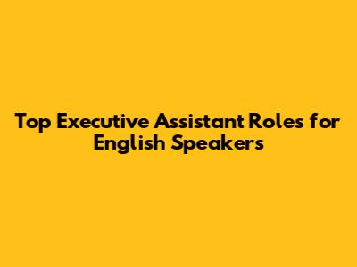 Top Executive Assistant Roles for English Speakers