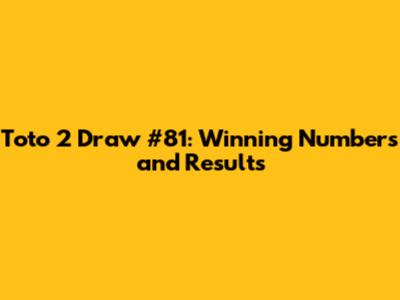 Toto 2 Draw #81: Winning Numbers and Results