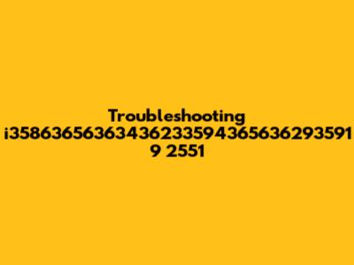 Troubleshooting i35863656363436233594365636293591 9 2551