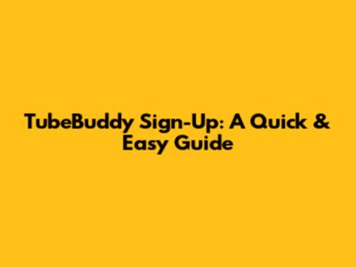 TubeBuddy Sign-Up: A Quick & Easy Guide