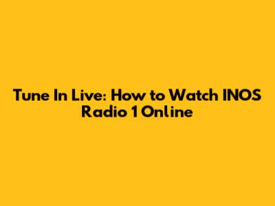 Tune In Live: How to Watch INOS Radio 1 Online