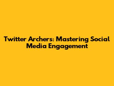 Twitter Archers: Mastering Social Media Engagement