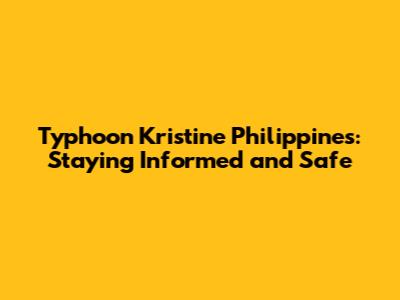 Typhoon Kristine Philippines: Staying Informed and Safe