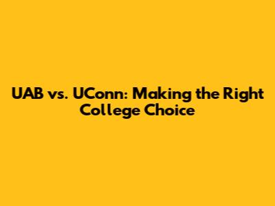 UAB vs. UConn: Making the Right College Choice