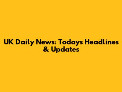 UK Daily News: Today's Headlines & Updates