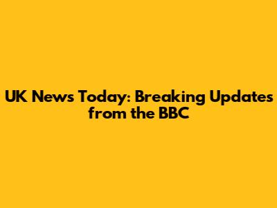 UK News Today: Breaking Updates from the BBC