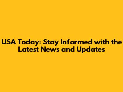 USA Today: Stay Informed with the Latest News and Updates