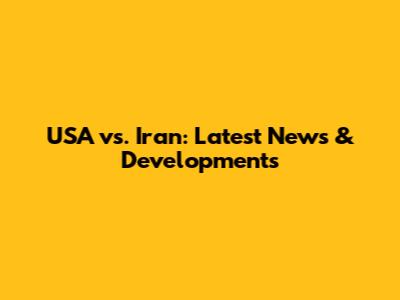 USA vs. Iran: Latest News & Developments