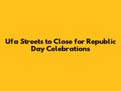 Ufa Streets to Close for Republic Day Celebrations