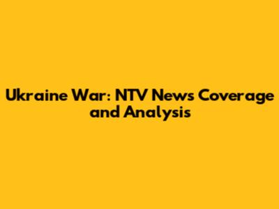 Ukraine War: NTV News Coverage and Analysis