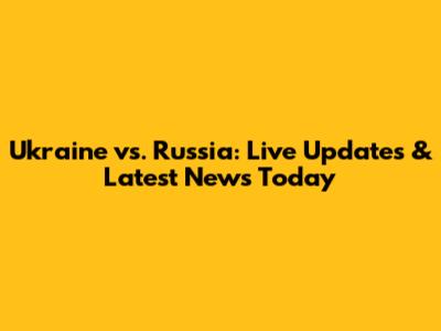 Ukraine vs. Russia: Live Updates & Latest News Today