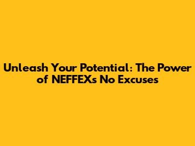Unleash Your Potential: The Power of NEFFEX's 'No Excuses'