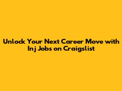 Unlock Your Next Career Move with Inj Jobs on Craigslist