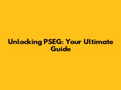 Unlocking PSEG: Your Ultimate Guide
