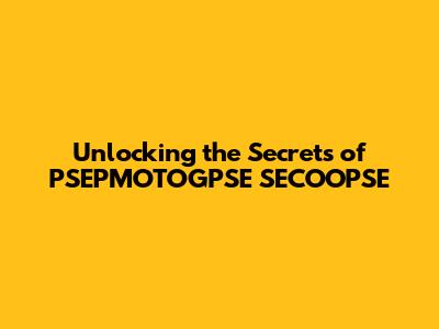 Unlocking the Secrets of PSEPMOTOGPSE SECOOPSE