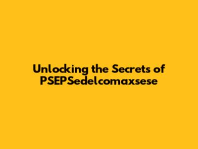 Unlocking the Secrets of PSEPSedelcomaxsese
