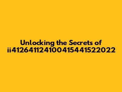 Unlocking the Secrets of ii412641124100415441522022