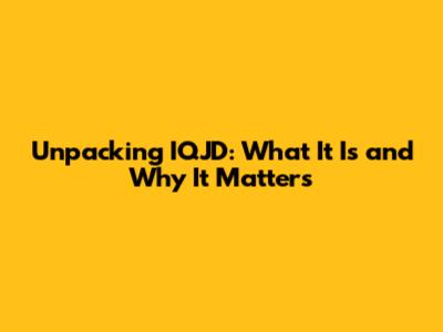 Unpacking IQJD: What It Is and Why It Matters