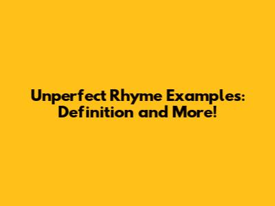 Unperfect Rhyme Examples: Definition and More!