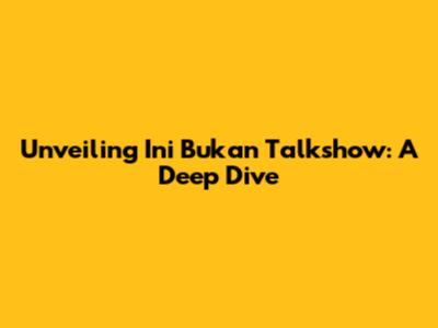 Unveiling 'Ini Bukan Talkshow': A Deep Dive