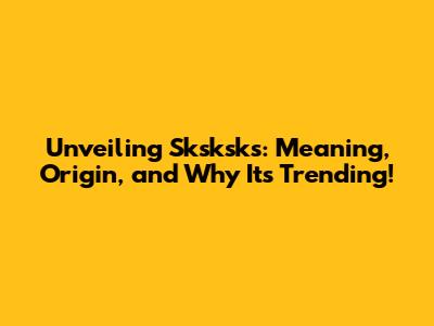 Unveiling 'Sksksks': Meaning, Origin, and Why It's Trending!