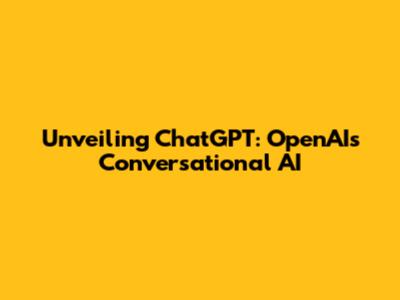 Unveiling ChatGPT: OpenAI's Conversational AI