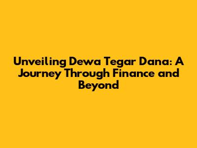 Unveiling Dewa Tegar Dana: A Journey Through Finance and Beyond