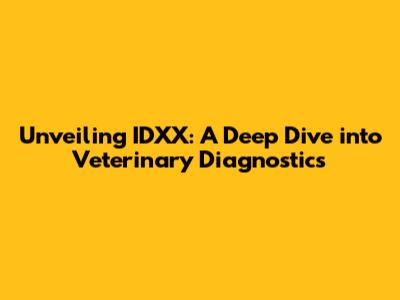 Unveiling IDXX: A Deep Dive into Veterinary Diagnostics