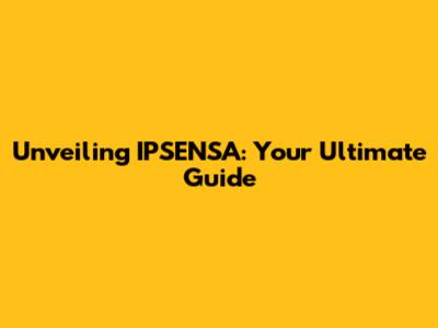 Unveiling IPSENSA: Your Ultimate Guide