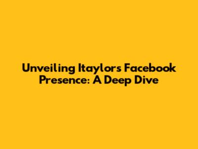 Unveiling Itaylor's Facebook Presence: A Deep Dive