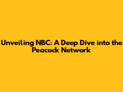 Unveiling NBC: A Deep Dive into the Peacock Network