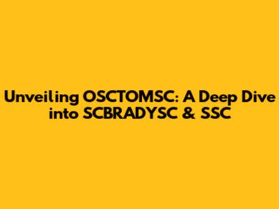 Unveiling OSCTOMSC: A Deep Dive into SCBRADYSC & SSC