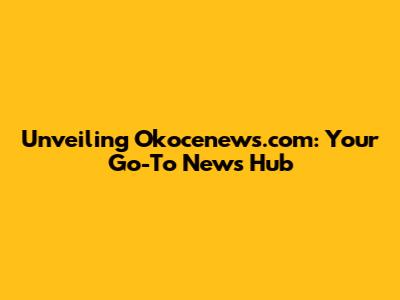 Unveiling Okocenews.com: Your Go-To News Hub