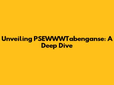 Unveiling PSEWWWTabenganse: A Deep Dive