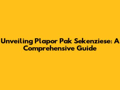 Unveiling Plapor Pak Sekenziese: A Comprehensive Guide