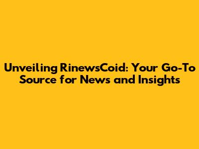 Unveiling RinewsCoid: Your Go-To Source for News and Insights