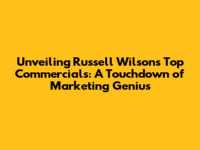 Unveiling Russell Wilson's Top Commercials: A Touchdown of Marketing Genius