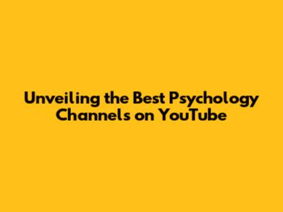 Unveiling the Best Psychology Channels on YouTube