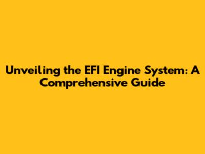 Unveiling the EFI Engine System: A Comprehensive Guide