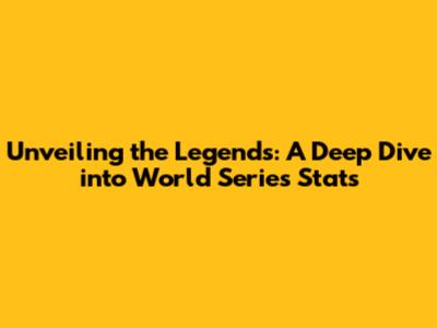 Unveiling the Legends: A Deep Dive into World Series Stats